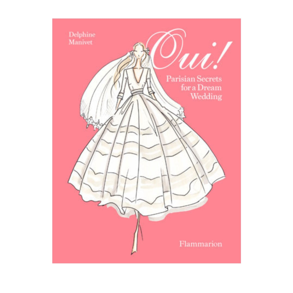 Oui! Parisian Secrets for a Dream Wedding by Delphine Manivet
