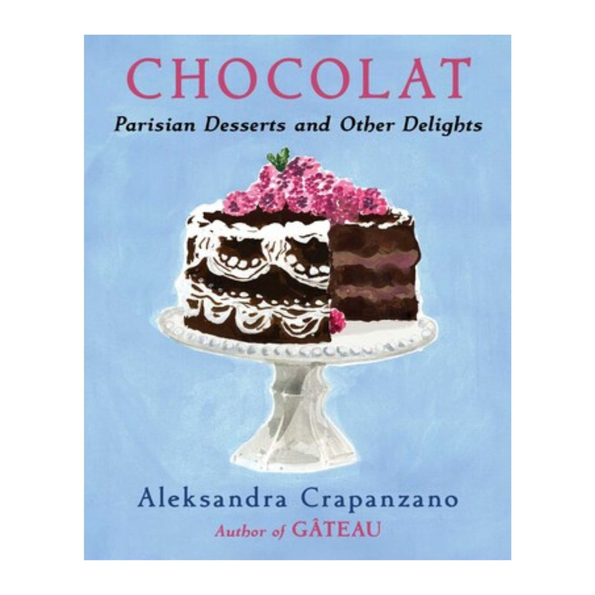 Chocolat Parisian Desserts and Other Delights By Aleksandra Crapanzano