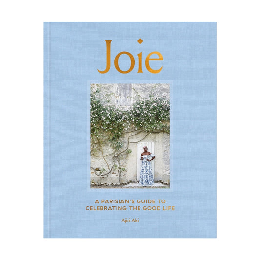 Joie: A Parisian's Guide to Celebrating the Good Life by Ajiri Aki 