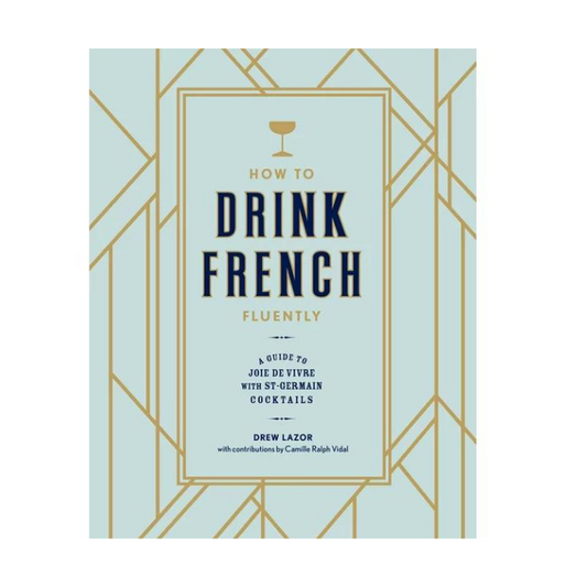 How To Drink French By Drew Lazor