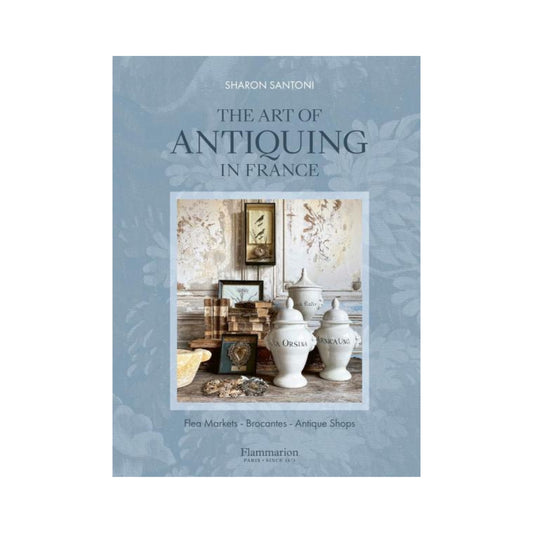 The Art of Antiquing in France By Sharon Santoni