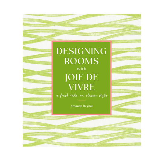 Designing Rooms with Joie de Vivre by Amanda Reynal