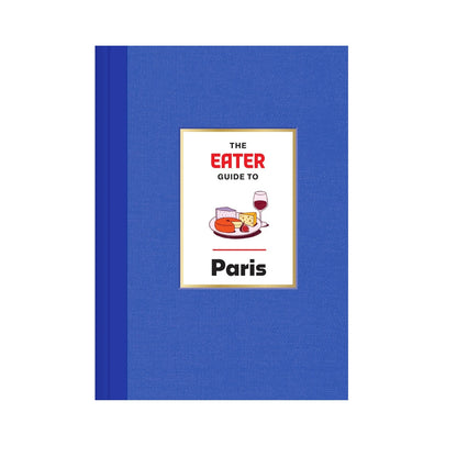 The Eater Guide to Paris