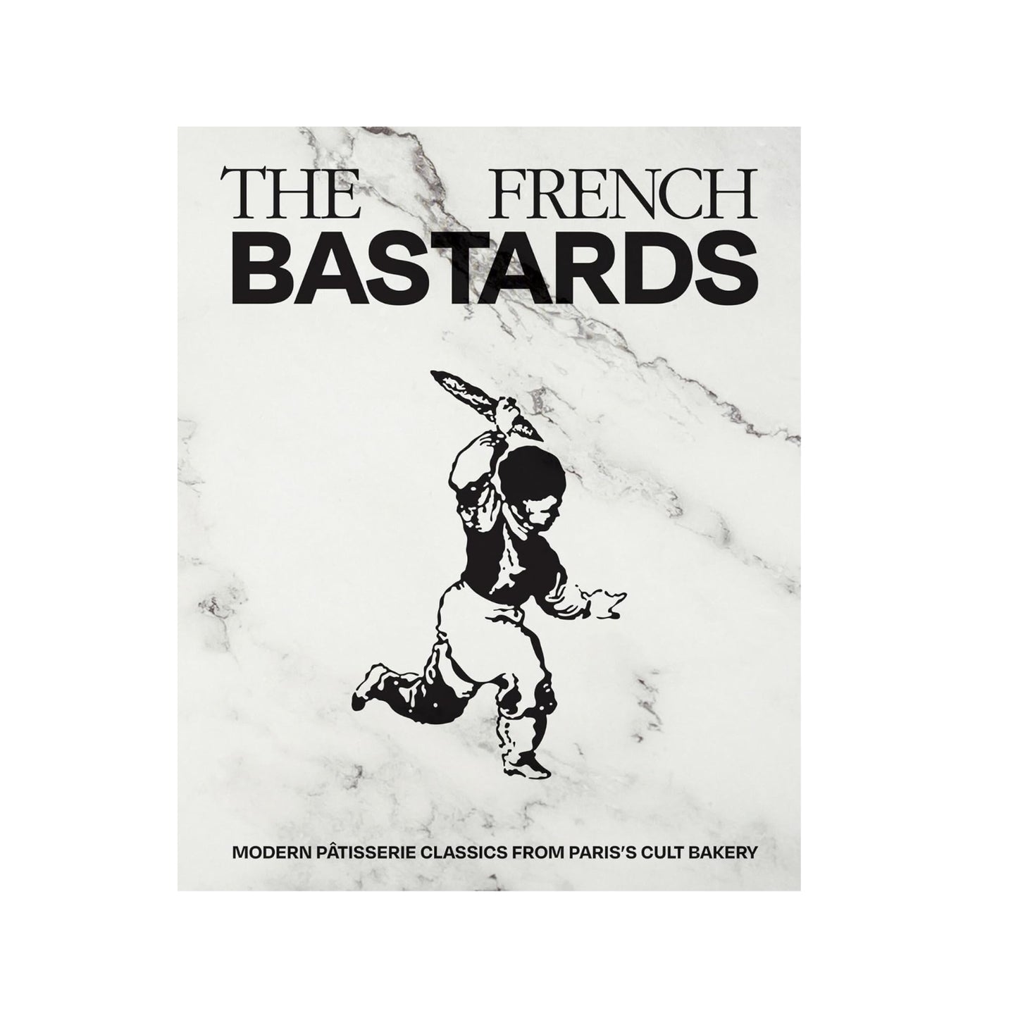 The French Bastards - Modern Patisserie Classics from Paris's Cult Bakery