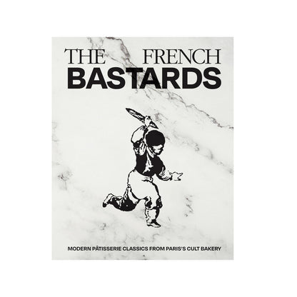 The French Bastards - Modern Patisserie Classics from Paris's Cult Bakery