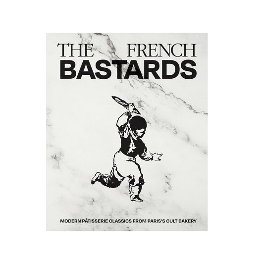 The French Bastards - Modern Patisserie Classics from Paris's Cult Bakery