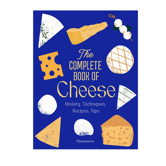 The Complete Book Of Cheese by Anne-Laure Pham and Mathieu Plantive